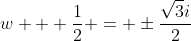 w + \frac{1}{2} = \pm\frac{\sqrt{3}i}{2}