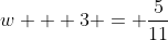 w + 3 = \frac{5}{11}