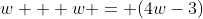 w + w = (4w-3)