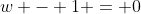 w - 1 = 0