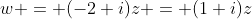 w = (-2+i)z = (1+i)z