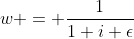 w = \frac{1}{1+i+\epsilon}