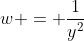 w = \frac{1}{y^2}