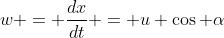 w = \frac{dx}{dt} = u \cos \alpha