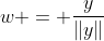 w = \frac{y}{\|y\|}