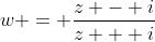 w = \frac{z - i}{z + i}