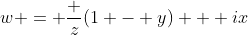 w = \frac z{(1 - y) + ix}