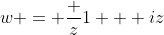 w = \frac z{1 + iz}