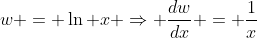 w = \ln x \Rightarrow \frac{dw}{dx} = \frac{1}{x}