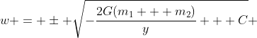 w = \pm \sqrt{-\frac{2G(m_1 + m_2)}{y} + C} 