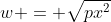 w = \sqrt{px^2}