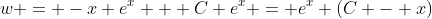 w = -x e^{x} + C e^x = e^x (C - x)