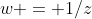 w = 1/z