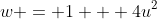 w = 1 + 4u^2