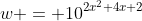 w = 10^{2x^2+4x+2}
