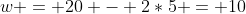 w = 20 - 2*5 = 10