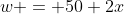 w = 50+2x