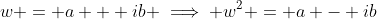 w = a + ib \implies w^2 = a - ib