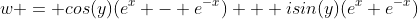 w = cos(y)(e^x - e^{-x}) + isin(y)(e^x+e^{-x})