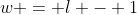 w = l - 1