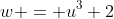 w = u^3+2