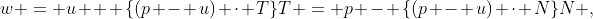 w = u + \{(p - u) \cdot T\}T = p - \{(p - u) \cdot N\}N ,