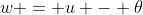 w = u - \theta