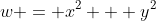 w = x^2 + y^2