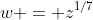 w = z^{1/7}