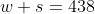 w+s=438