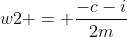 w2 = \frac{-c-i}{2m}