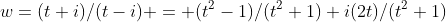 w=(t+i)/(t-i) = (t^2-1)/(t^2+1)+i(2t)/(t^2+1)