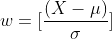 w=[\frac{(X-\mu)}{\sigma}]