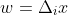 w=\Delta_ix