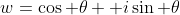 w=\cos \theta +i\sin \theta