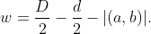 w=\dfrac{D}{2}-\dfrac{d}{2}-|(a,b)|.