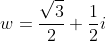 w=\frac{\sqrt3}{2}+\frac{1}{2}i