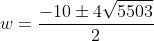w=\frac{-10\pm4\sqrt{5503}}{2}