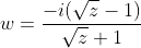 w=\frac{-i(\sqrt{z}-1)}{\sqrt{z}+1}