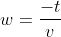w=\frac{-t}{v}