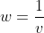 w=\frac{1}{v}