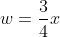 w=\frac{3}{4}x