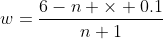 w=\frac{6-n \times 0.1}{n+1}
