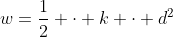 w=\frac12 \cdot k \cdot d^2