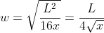 w=\sqrt{\frac{L^2}{16x}}=\frac{L}{4\sqrt{x}}