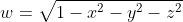 w=\sqrt{1-x^2-y^2-z^2}