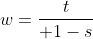 w={t\over 1-s}