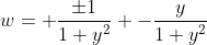 w= \frac{\pm1}{1+y^2} -\frac{y}{1+y^2}