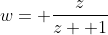 w= \frac{z}{z+ 1}