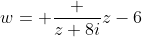 w= \frac {z+8i}{z-6}